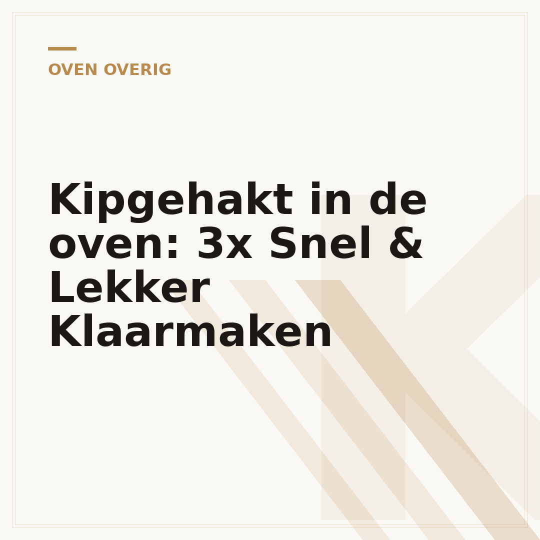 Kipgehakt in de oven: 3x Snel & Lekker Klaarmaken