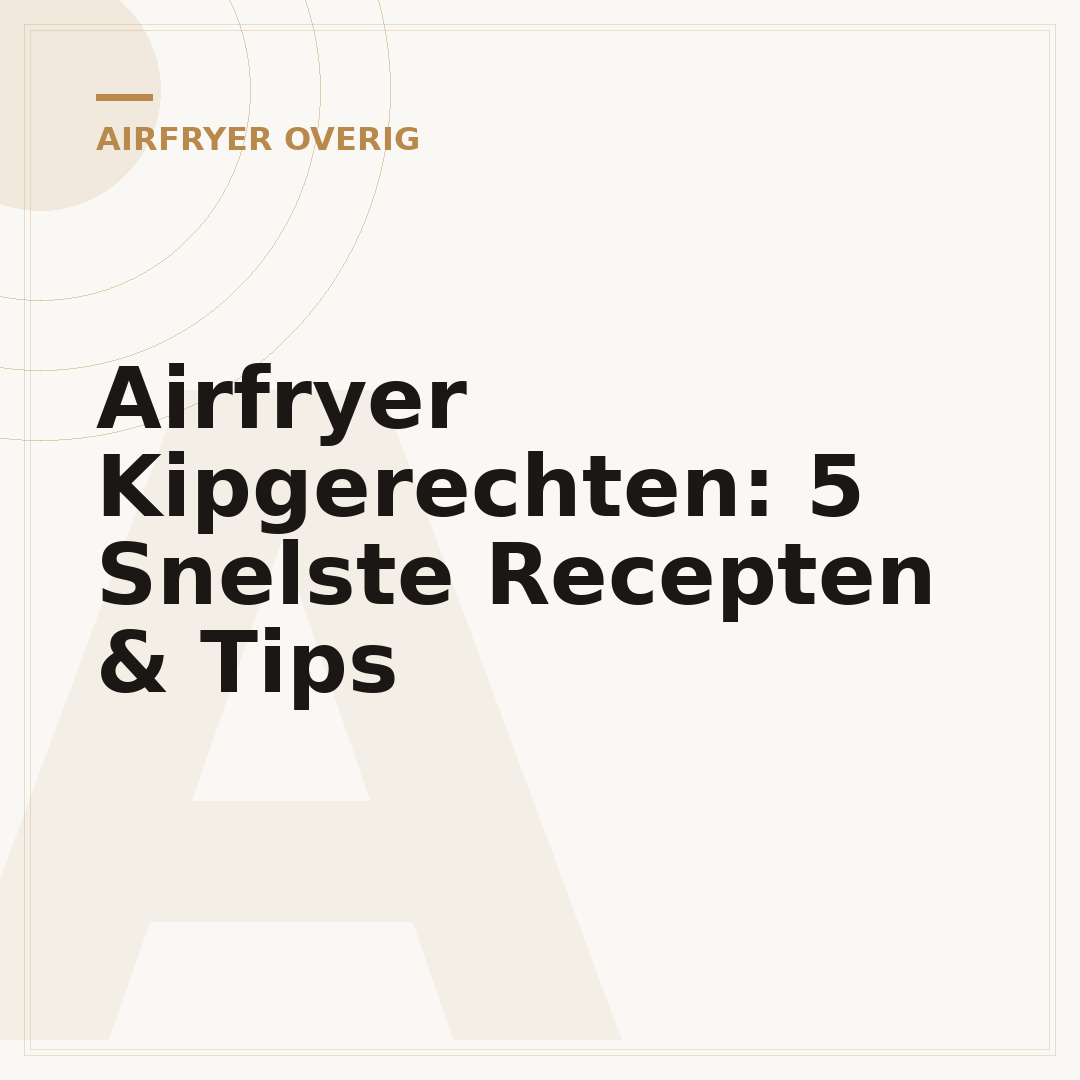 Airfryer Kipgerechten: 5 Snelste Recepten & Tips