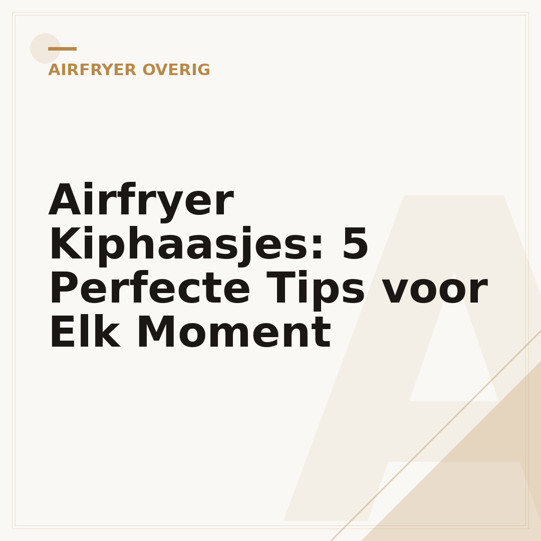 Airfryer Kiphaasjes: 5 Perfecte Tips voor Elk Moment