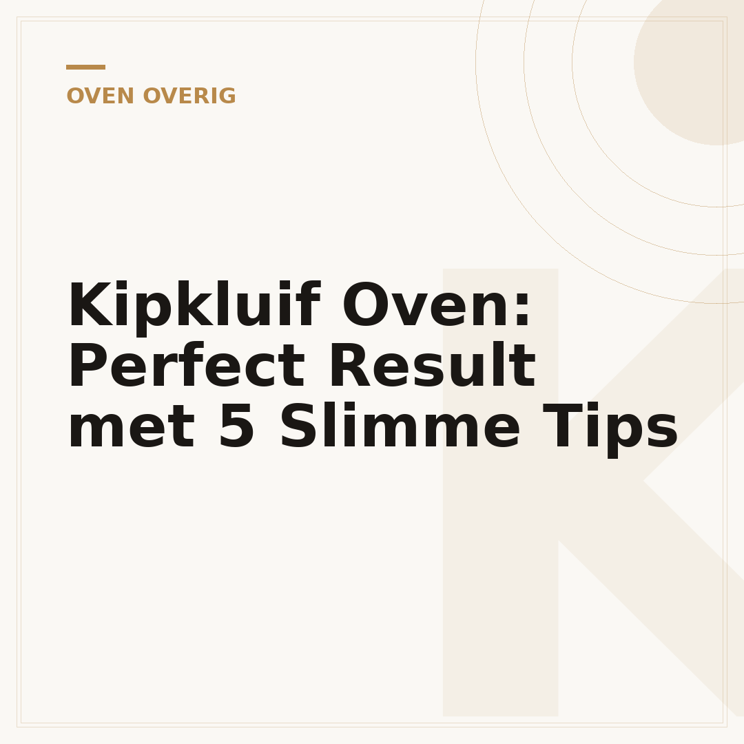 Kipkluif Oven: Perfect Result met 5 Slimme Tips