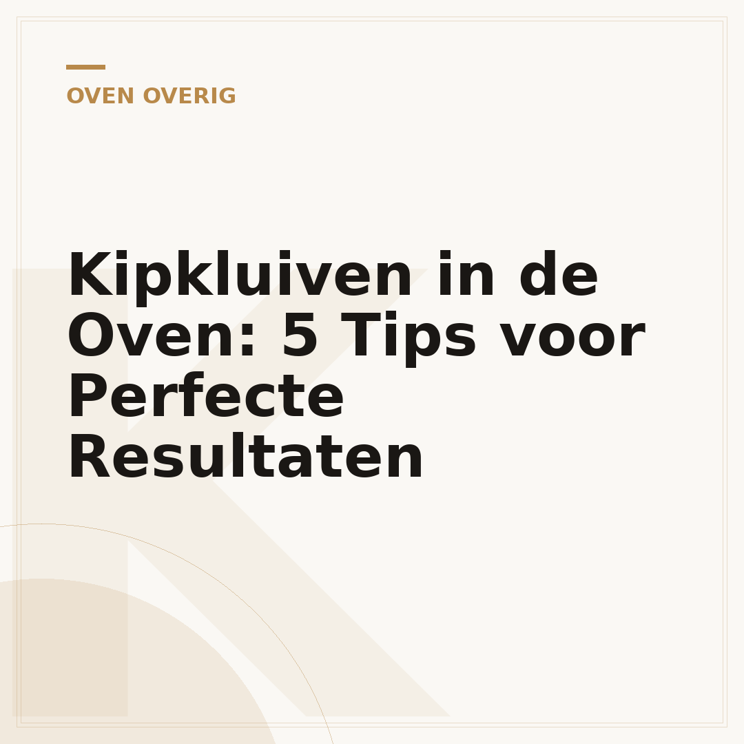 Kipkluiven in de Oven: 5 Tips voor Perfecte Resultaten