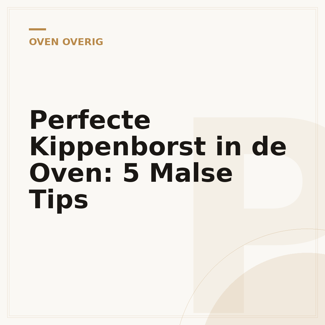 Perfecte Kippenborst in de Oven: 5 Malse Tips