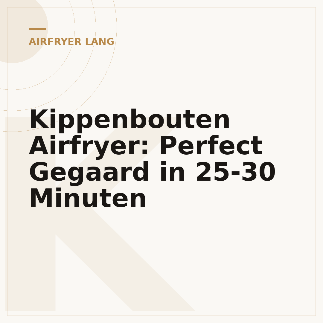Kippenbouten Airfryer: Perfect Gegaard in 25-30 Minuten