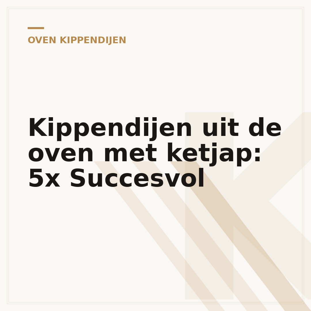 Kippendijen uit de oven met ketjap: 5x Succesvol