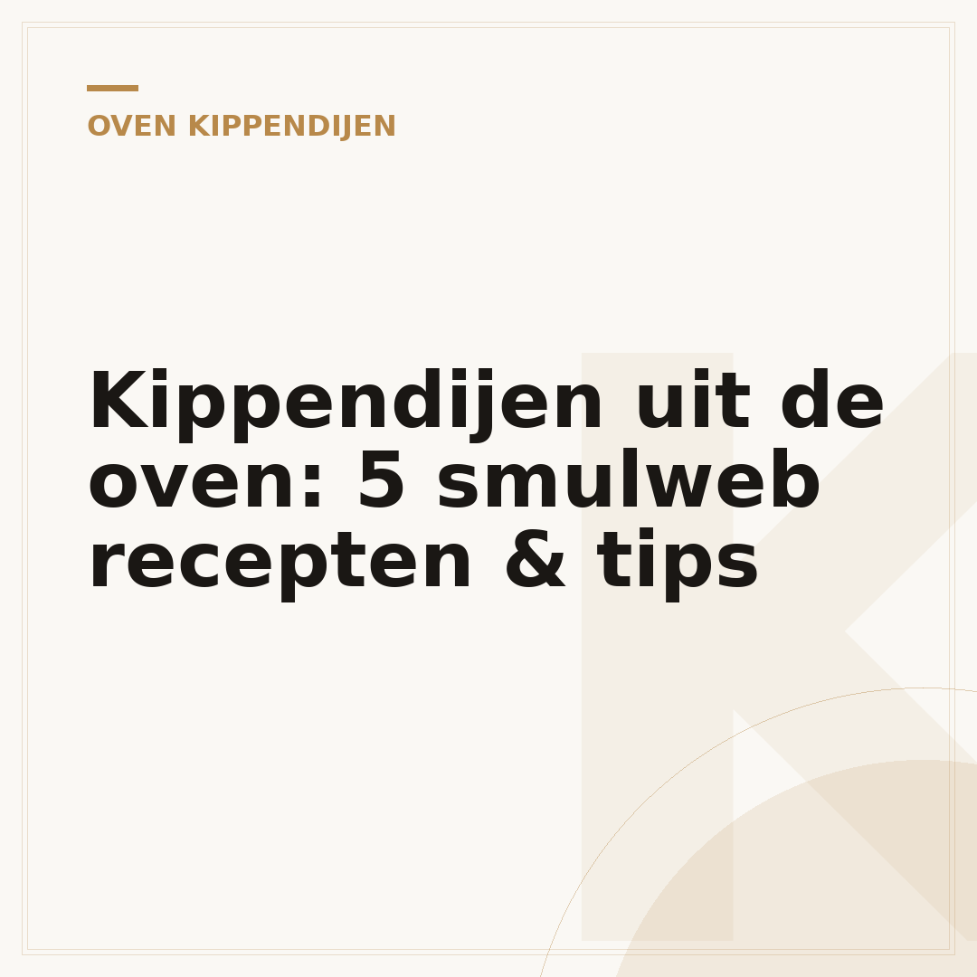 Kippendijen uit de oven: 5 smulweb recepten & tips