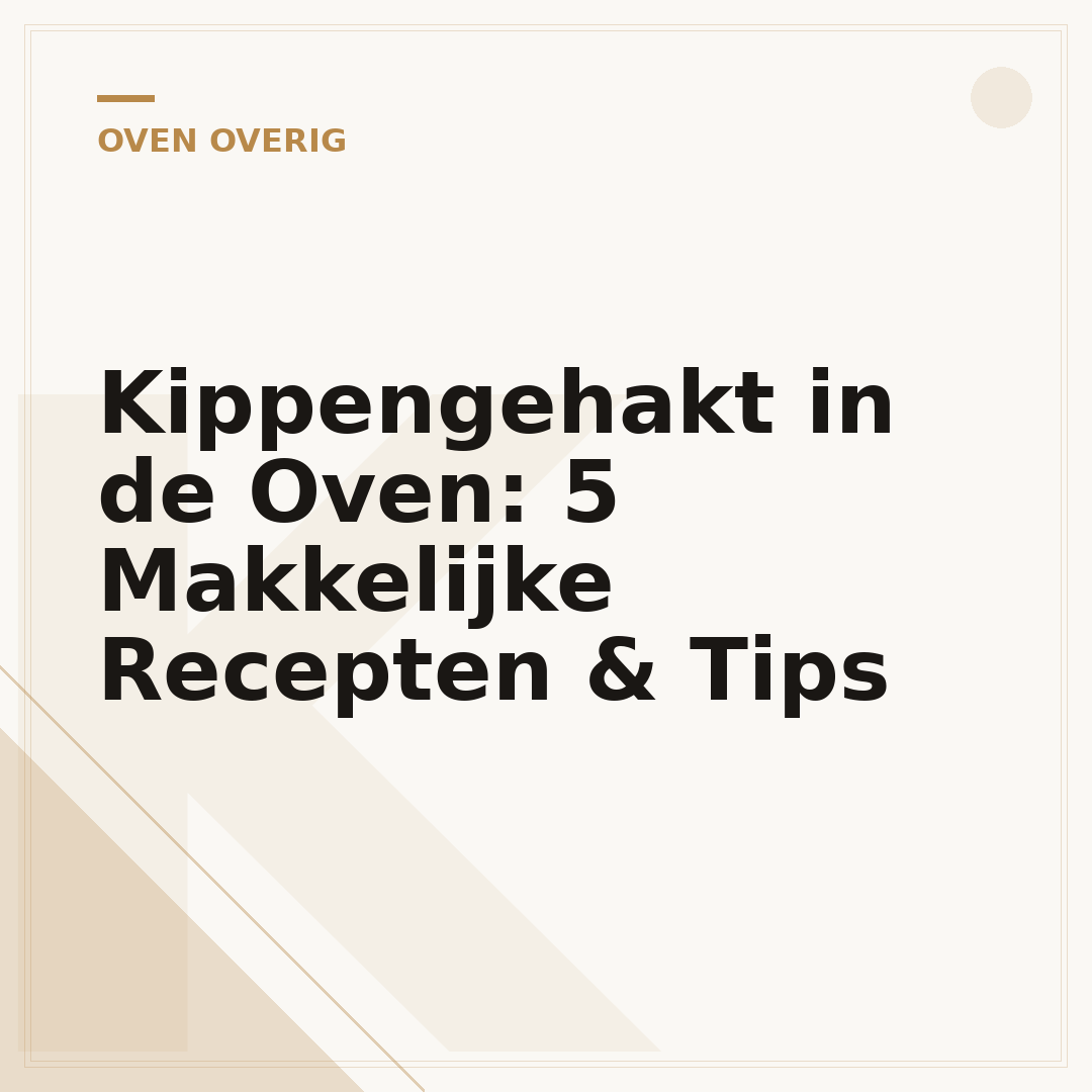 Kippengehakt in de Oven: 5 Makkelijke Recepten & Tips