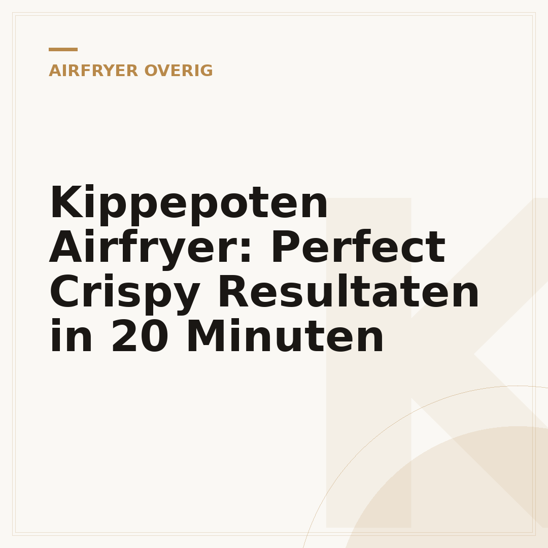 Kippepoten Airfryer: Perfect Crispy Resultaten in 20 Minuten