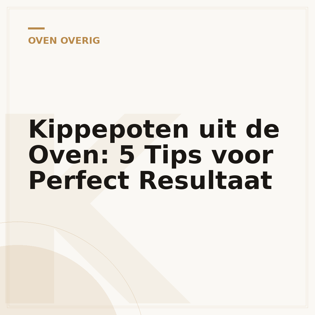 Kippepoten uit de Oven: 5 Tips voor Perfect Resultaat