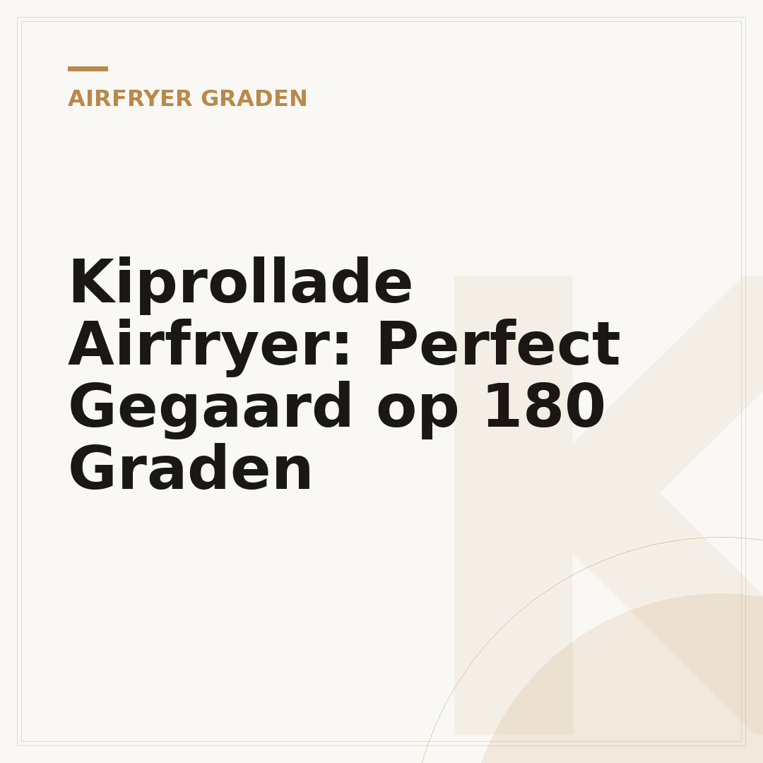 Kiprollade Airfryer: Perfect Gegaard op 180 Graden