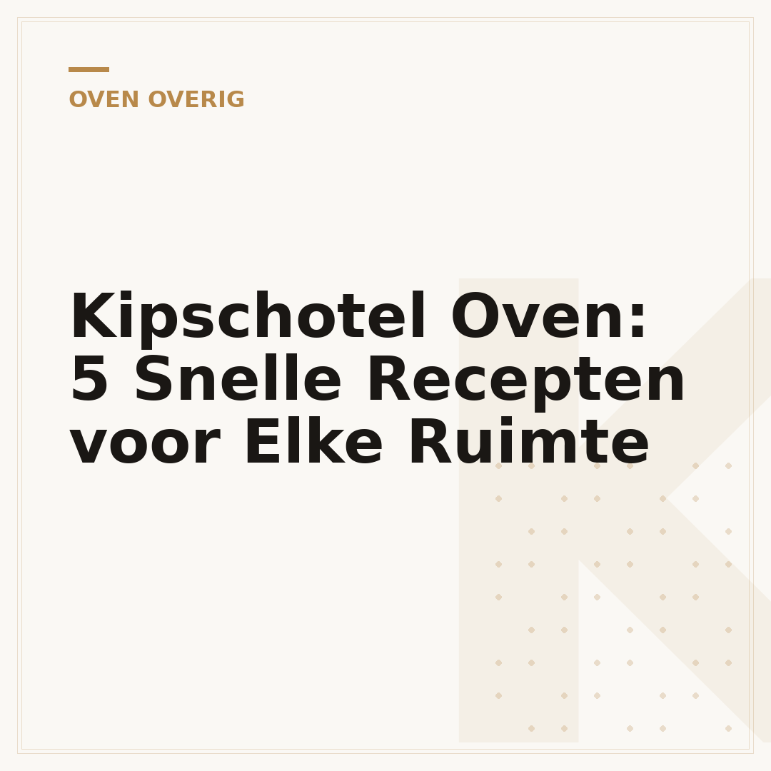 Kipschotel Oven: 5 Snelle Recepten voor Elke Ruimte