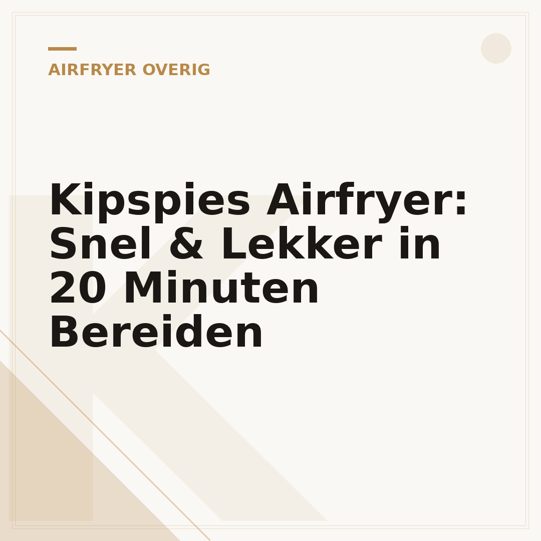 Kipspies Airfryer: Snel & Lekker in 20 Minuten Bereiden