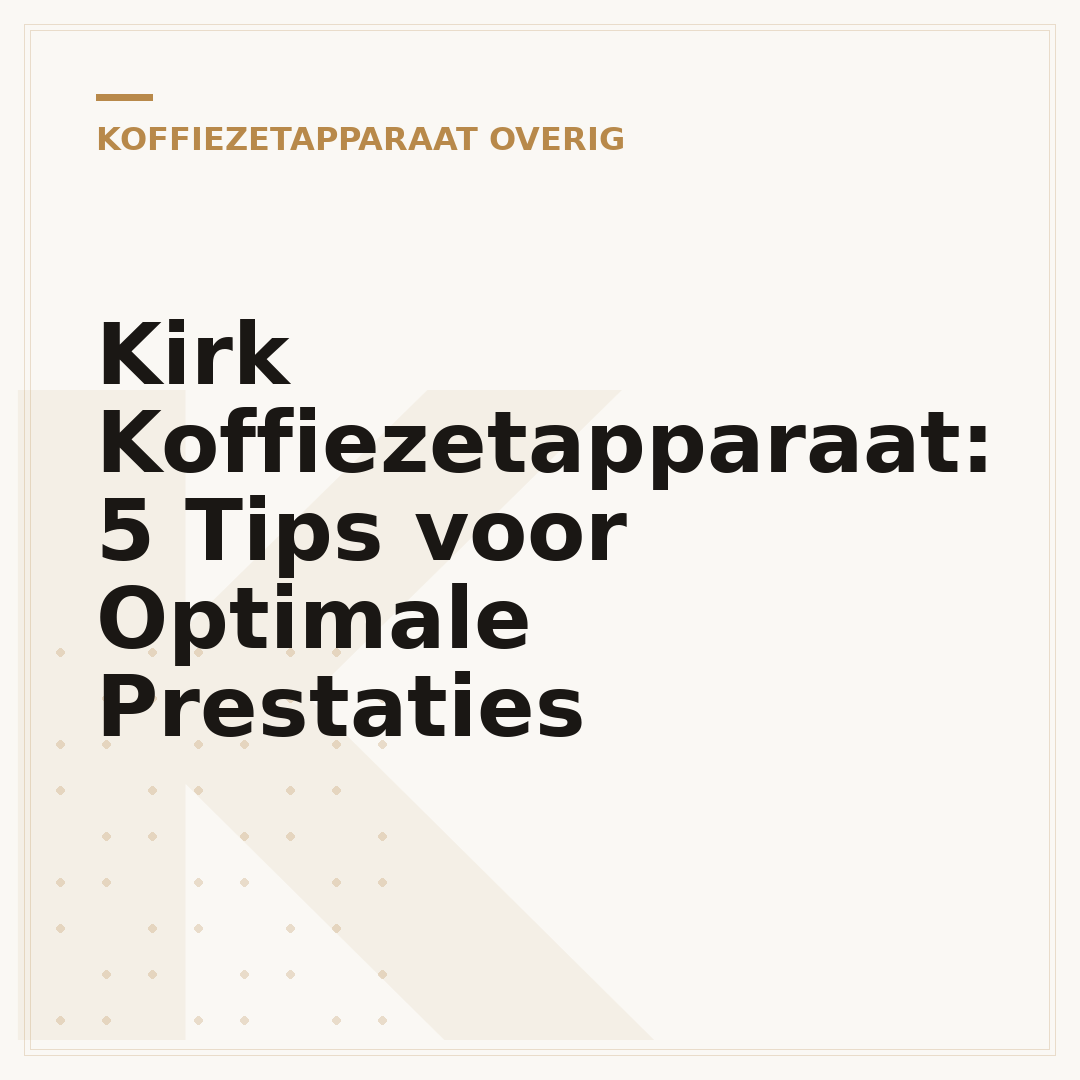 Kirk Koffiezetapparaat: 5 Tips voor Optimale Prestaties
