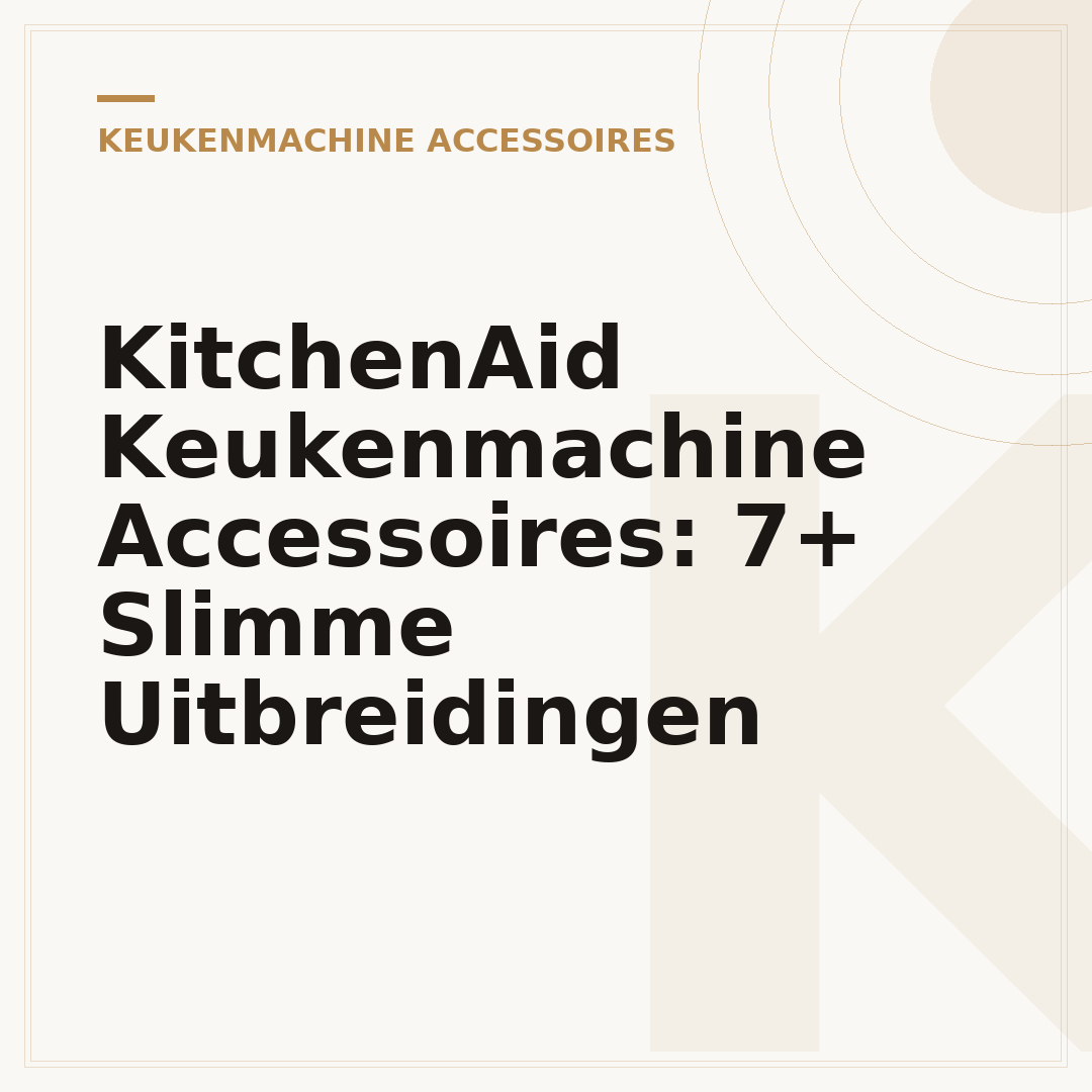 KitchenAid Keukenmachine Accessoires: 7+ Slimme Uitbreidingen