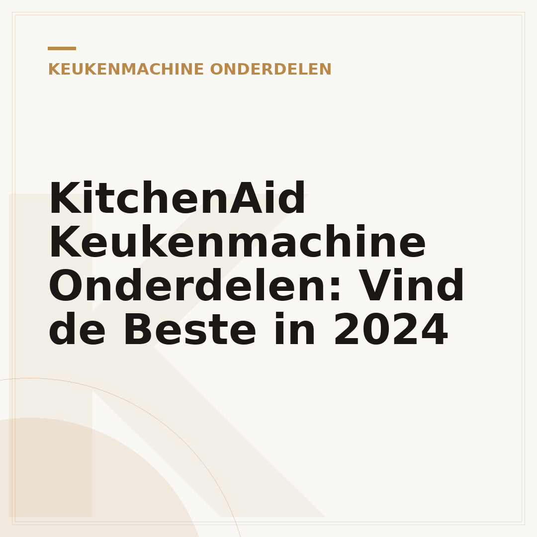 KitchenAid Keukenmachine Onderdelen: Vind de Beste in 2024