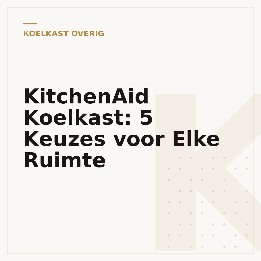 KitchenAid Koelkast: 5 Keuzes voor Elke Ruimte