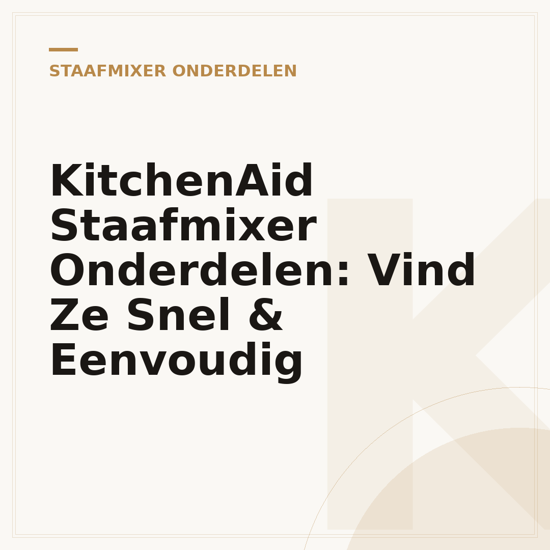KitchenAid Staafmixer Onderdelen: Vind Ze Snel & Eenvoudig