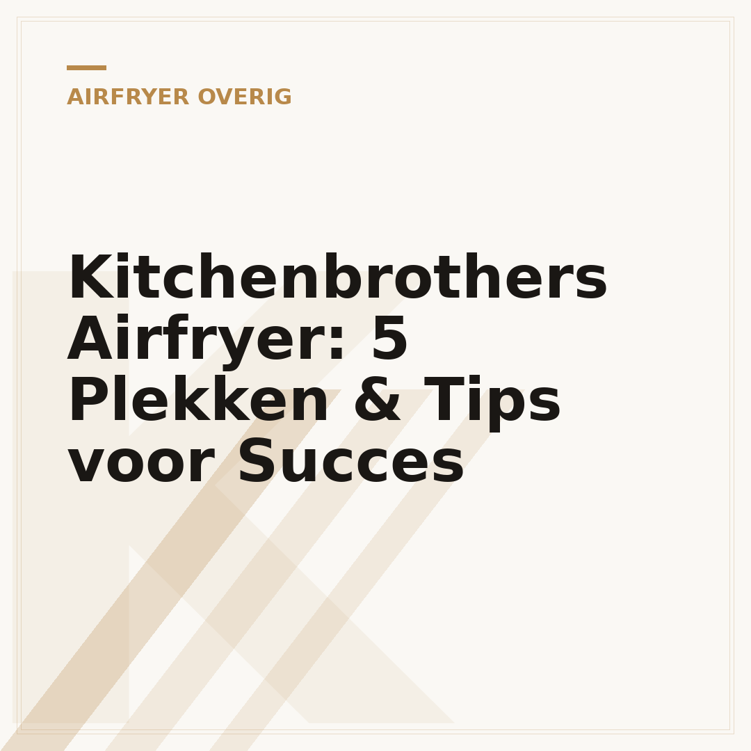 Kitchenbrothers Airfryer: 5 Plekken & Tips voor Succes