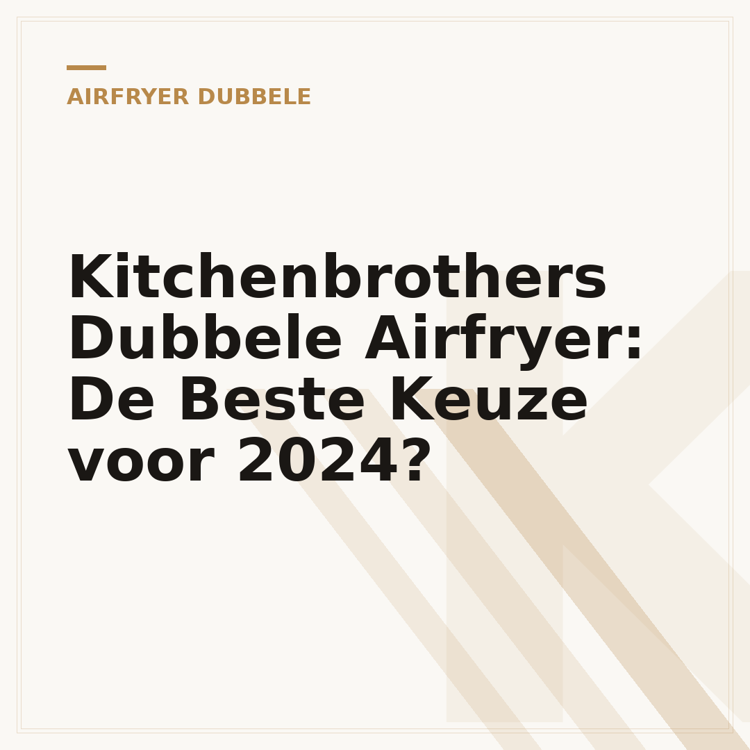 Kitchenbrothers Dubbele Airfryer: De Beste Keuze voor 2024?