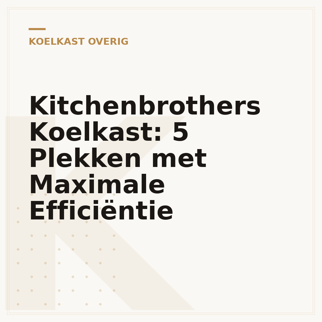 Kitchenbrothers Koelkast: 5 Plekken met Maximale Efficiëntie