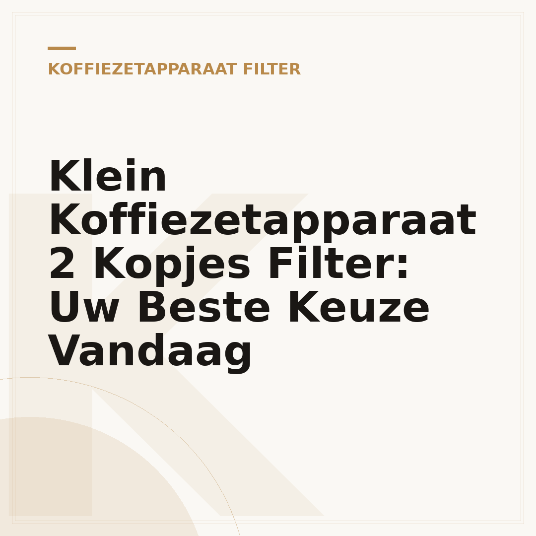 Klein Koffiezetapparaat 2 Kopjes Filter: Uw Beste Keuze Vandaag