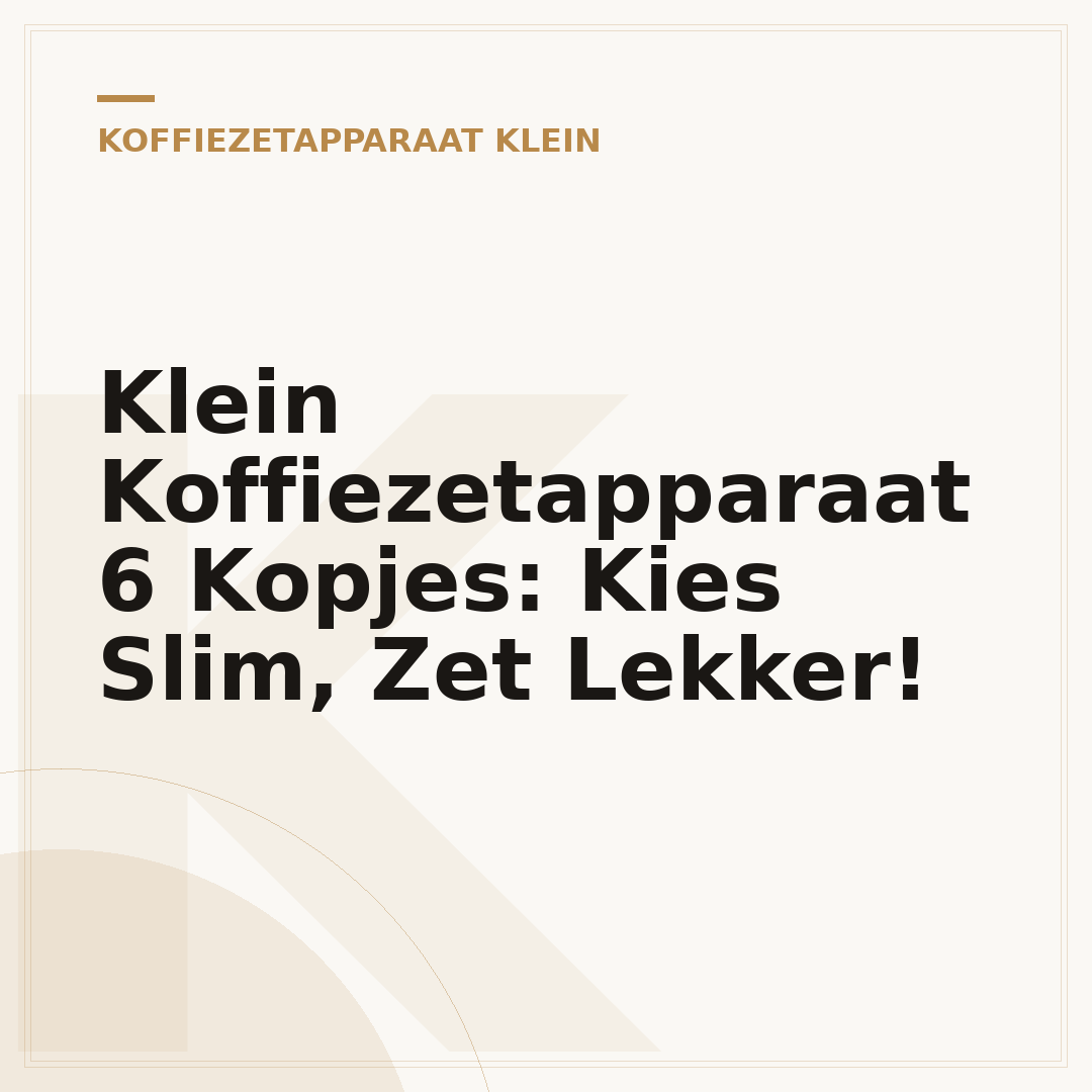 Klein Koffiezetapparaat 6 Kopjes: Kies Slim, Zet Lekker!