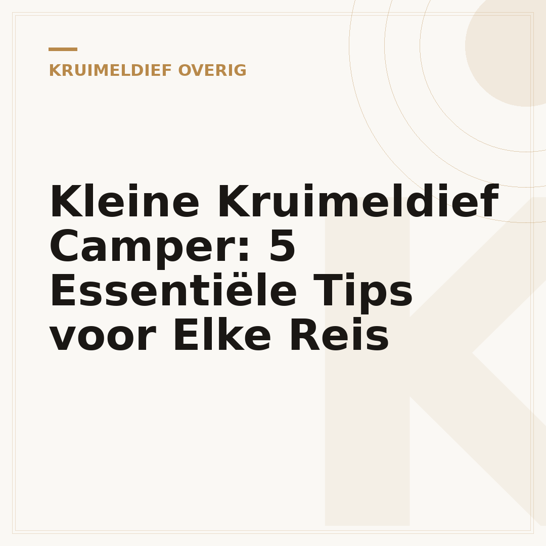 Kleine Kruimeldief Camper: 5 Essentiële Tips voor Elke Reis