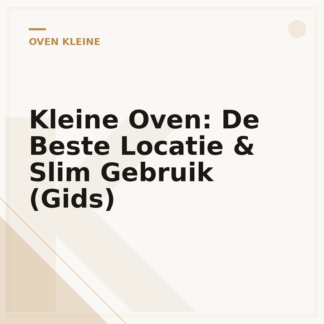 Kleine Oven: De Beste Locatie & Slim Gebruik (Gids)