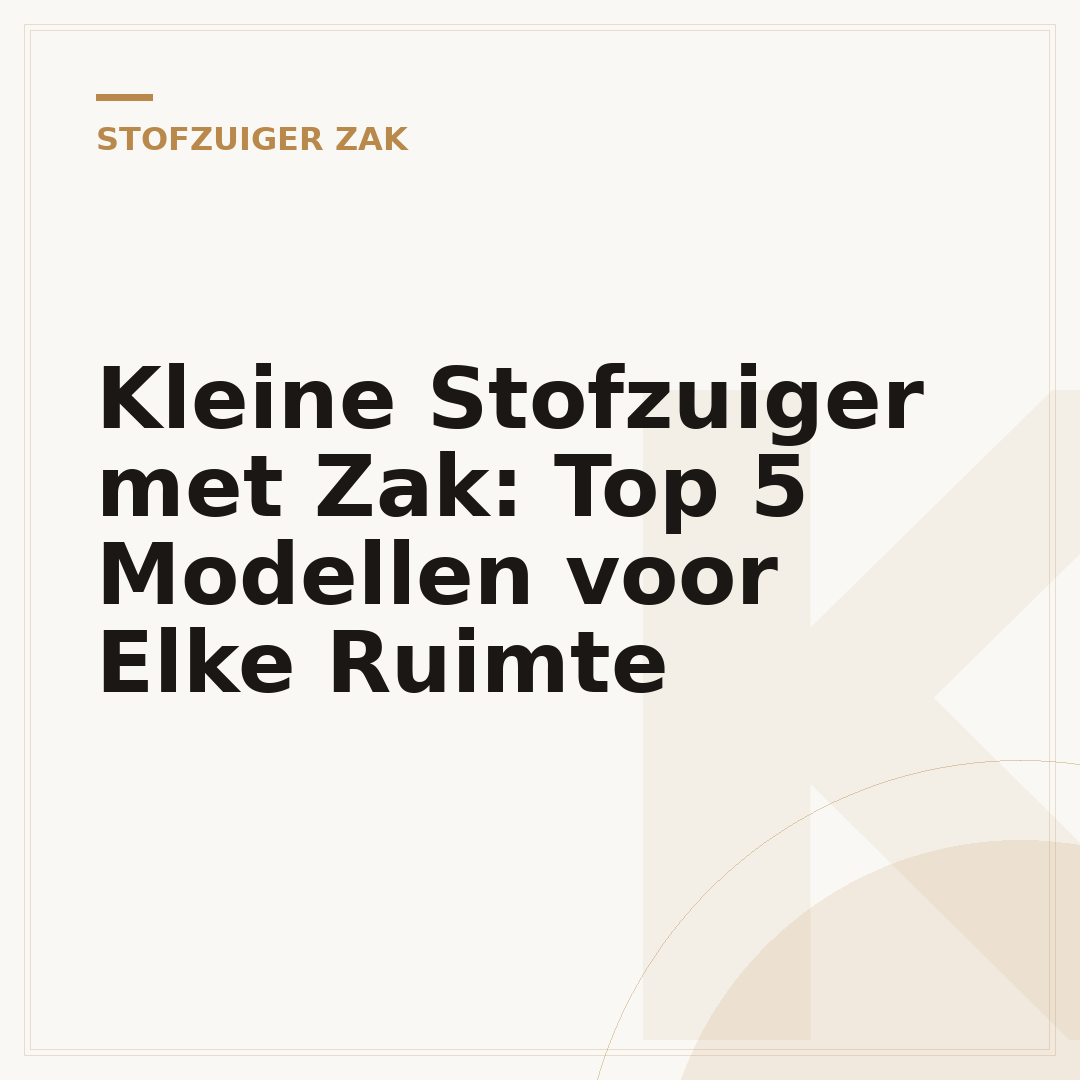 Kleine Stofzuiger met Zak: Top 5 Modellen voor Elke Ruimte