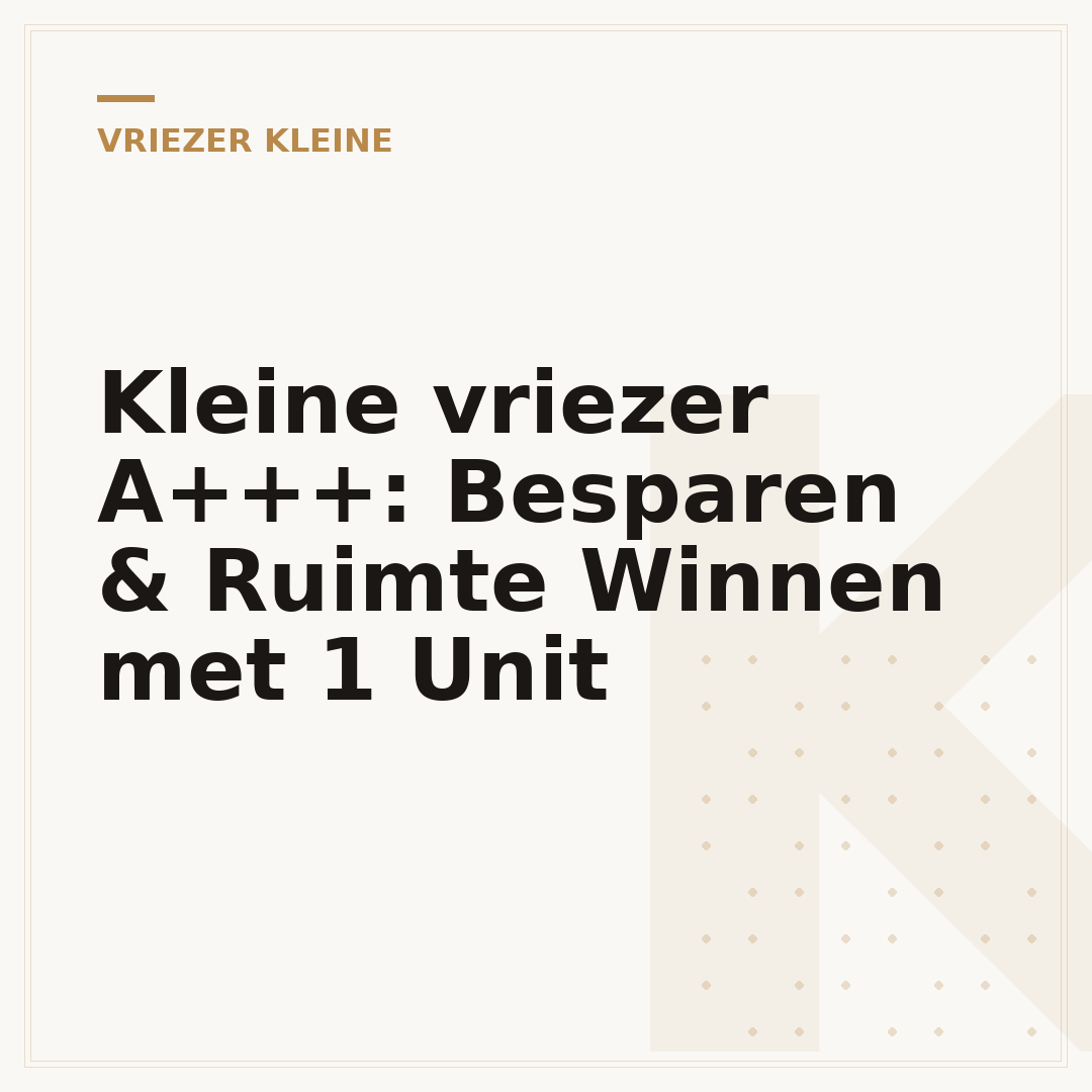 Kleine vriezer A+++: Besparen & Ruimte Winnen met 1 Unit