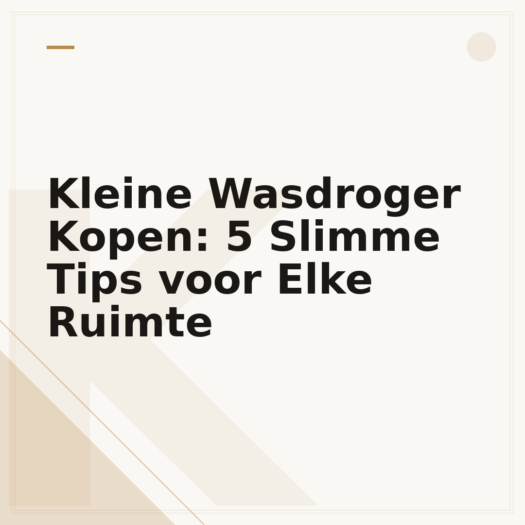 Kleine Wasdroger Kopen: 5 Slimme Tips voor Elke Ruimte