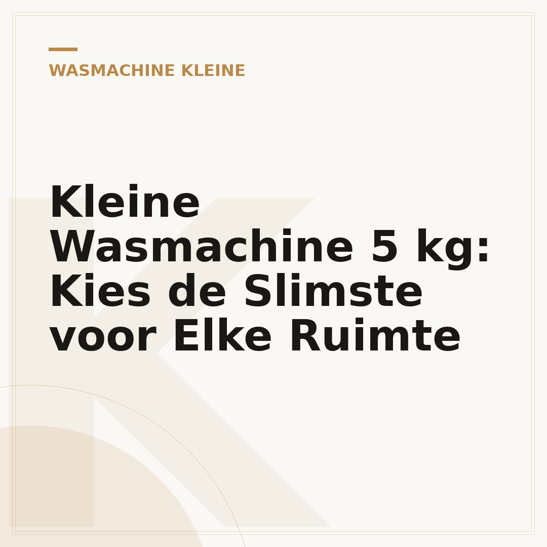 Kleine Wasmachine 5 kg: Kies de Slimste voor Elke Ruimte