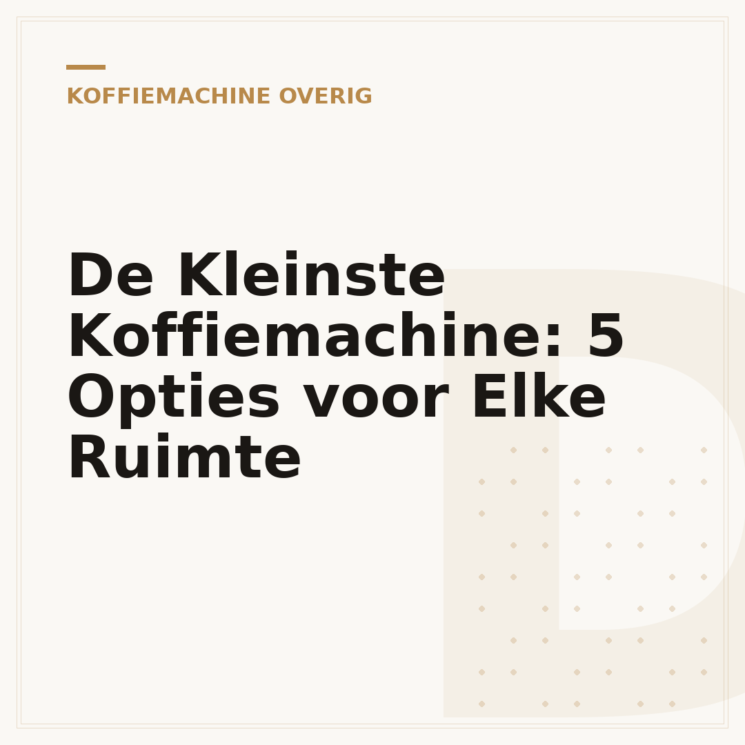 De Kleinste Koffiemachine: 5 Opties voor Elke Ruimte