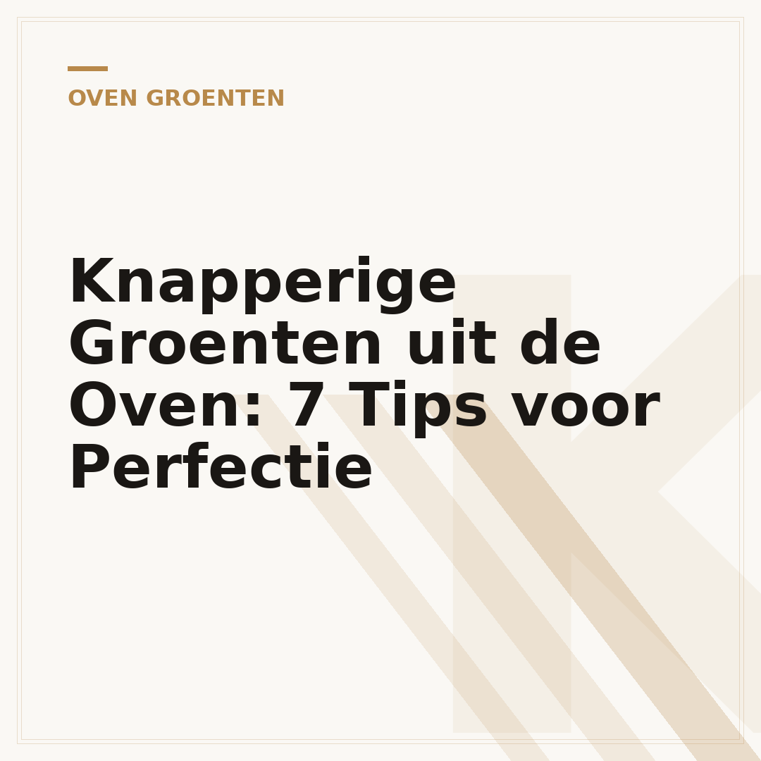 Knapperige Groenten uit de Oven: 7 Tips voor Perfectie