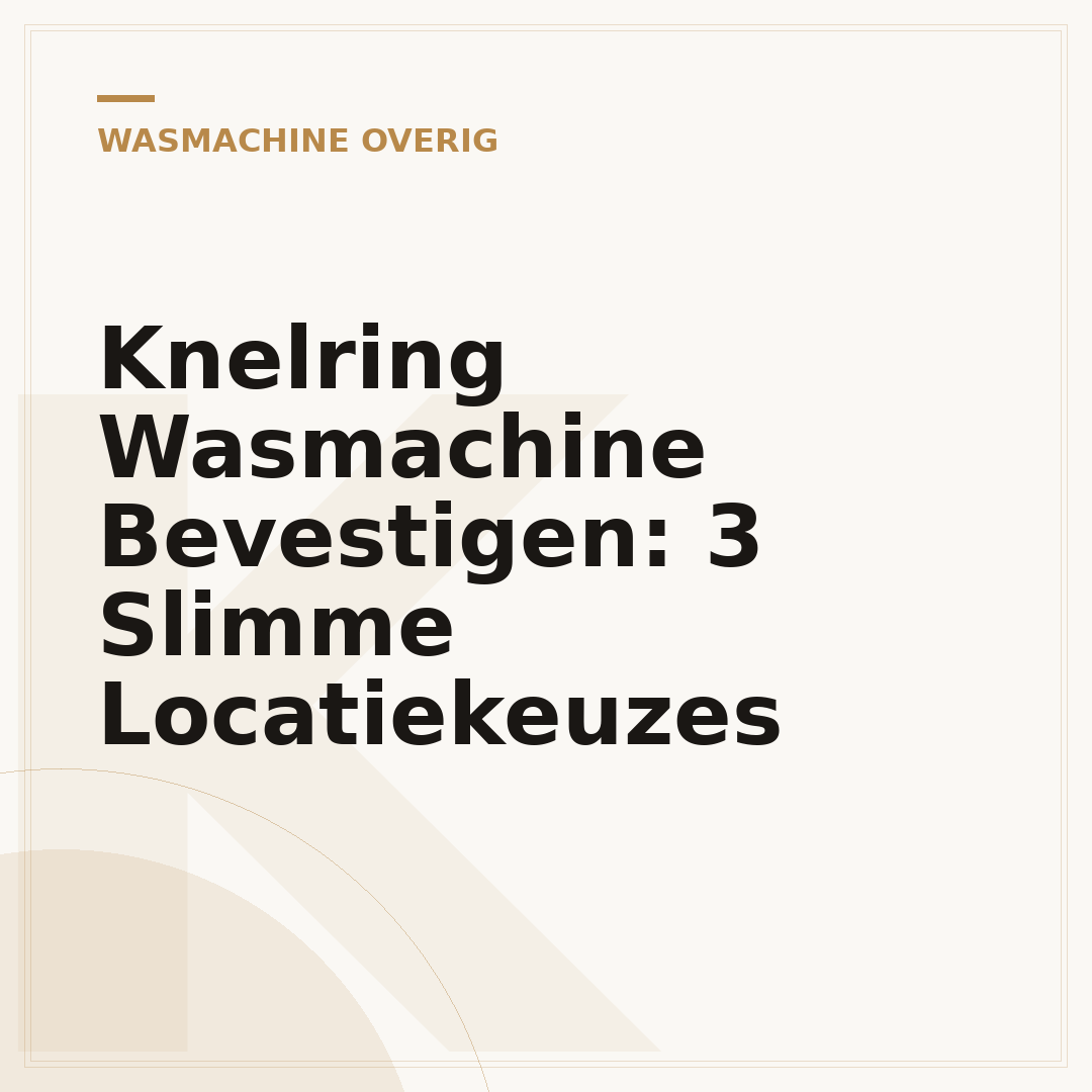Knelring Wasmachine Bevestigen: 3 Slimme Locatiekeuzes