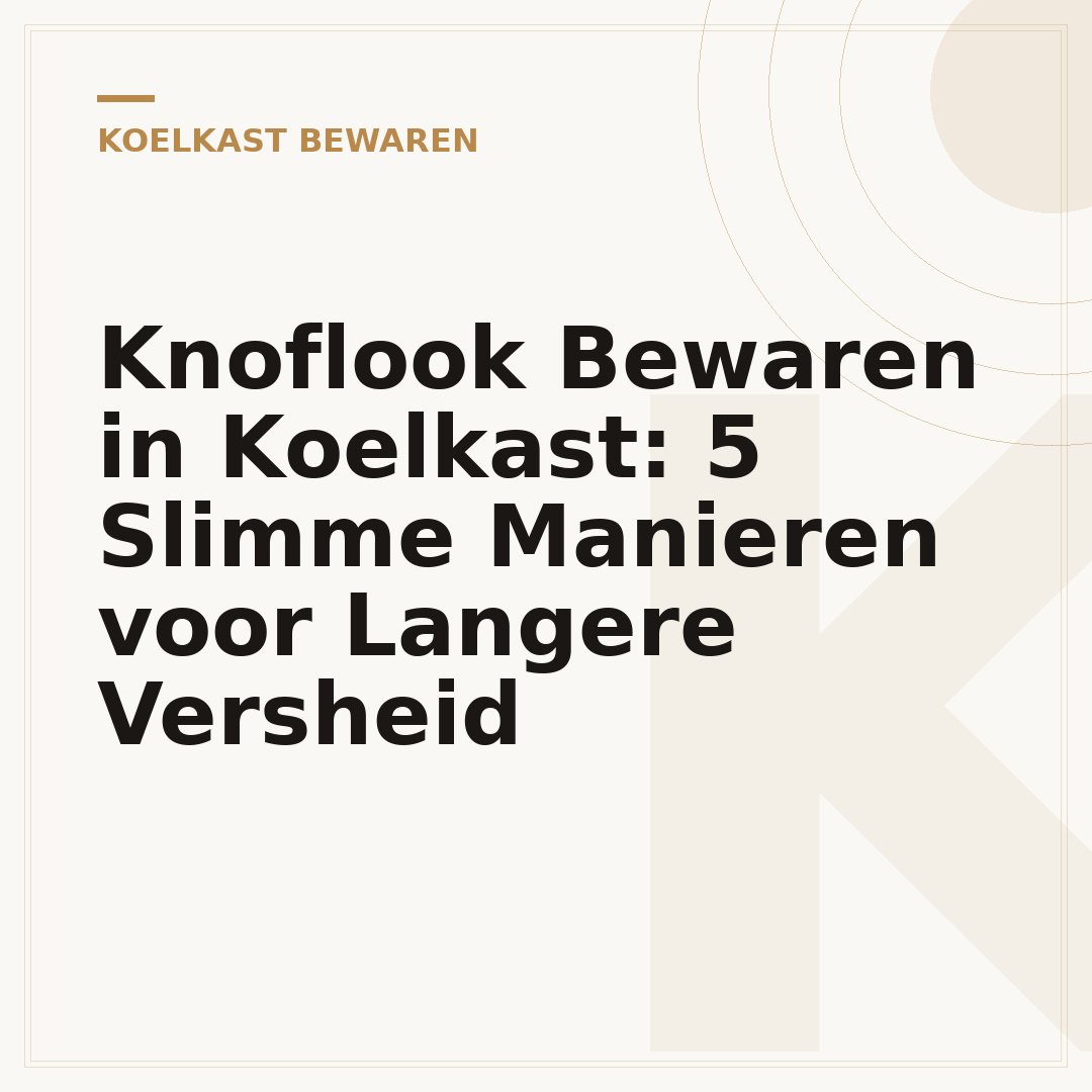 Knoflook Bewaren in Koelkast: 5 Slimme Manieren voor Langere Versheid