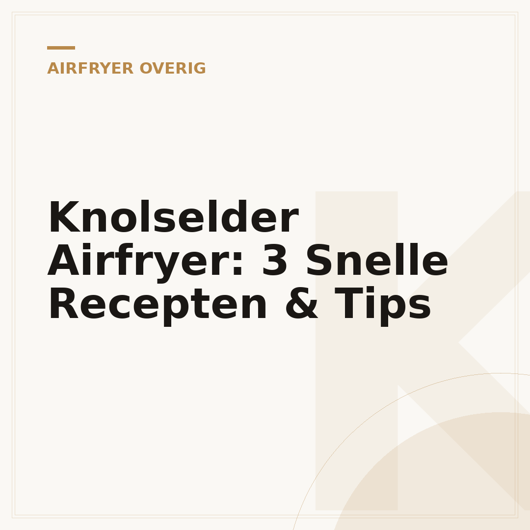 Knolselder Airfryer: 3 Snelle Recepten & Tips