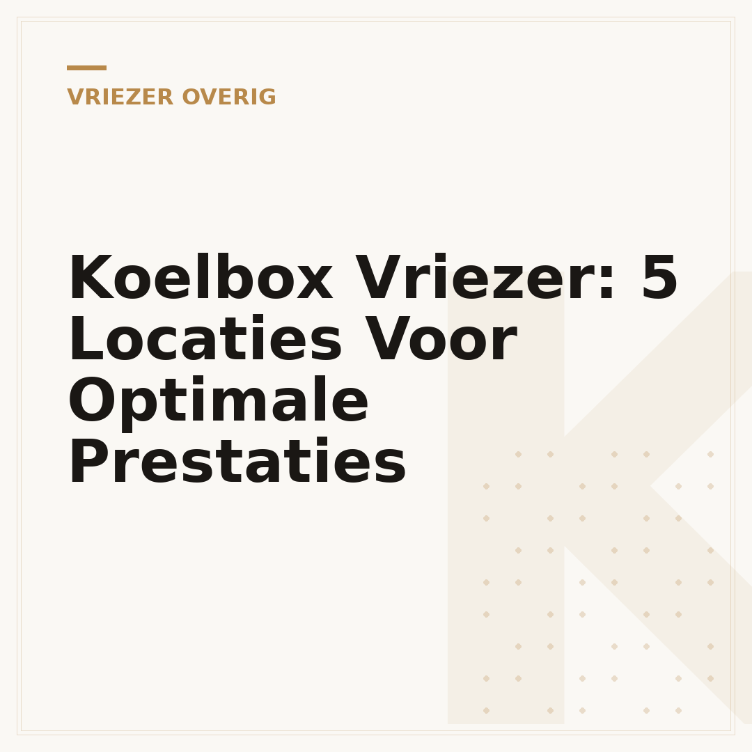 Koelbox Vriezer: 5 Locaties Voor Optimale Prestaties