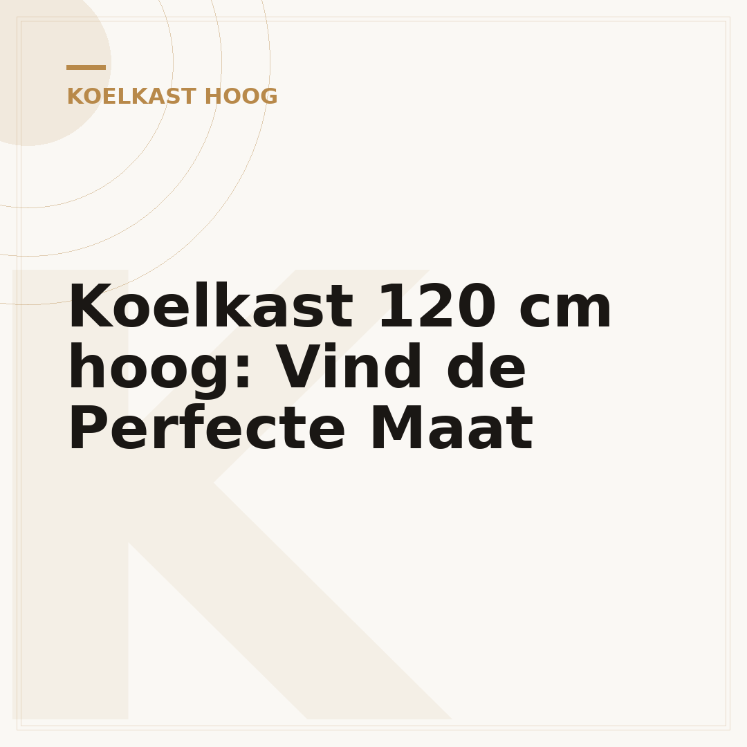 Koelkast 120 cm hoog: Vind de Perfecte Maat