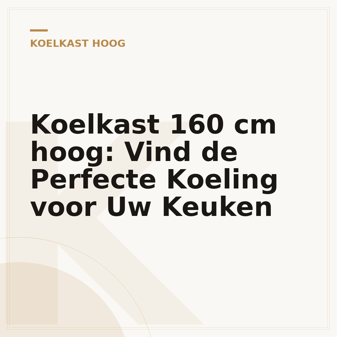 Koelkast 160 cm hoog: Vind de Perfecte Koeling voor Uw Keuken