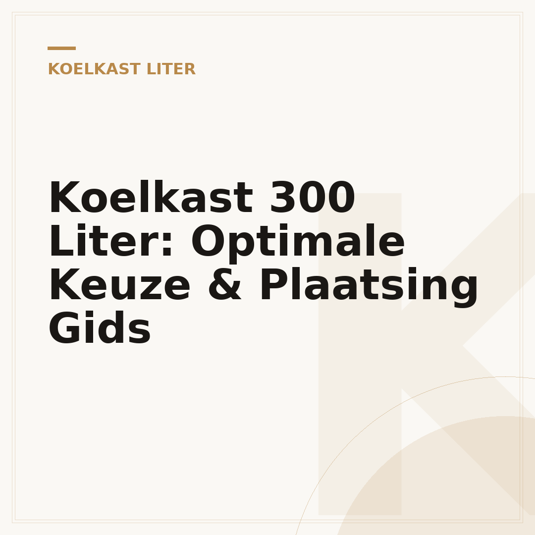 Koelkast 300 Liter: Optimale Keuze & Plaatsing Gids