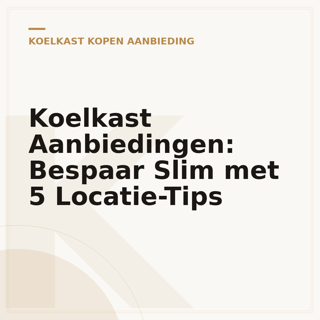 Koelkast Aanbiedingen: Bespaar Slim met 5 Locatie-Tips
