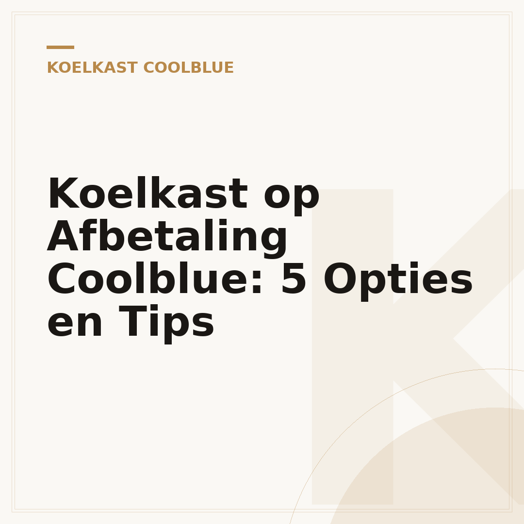 Koelkast op Afbetaling Coolblue: 5 Opties en Tips