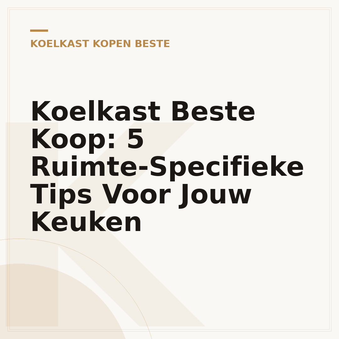 Koelkast Beste Koop: 5 Ruimte-Specifieke Tips Voor Jouw Keuken