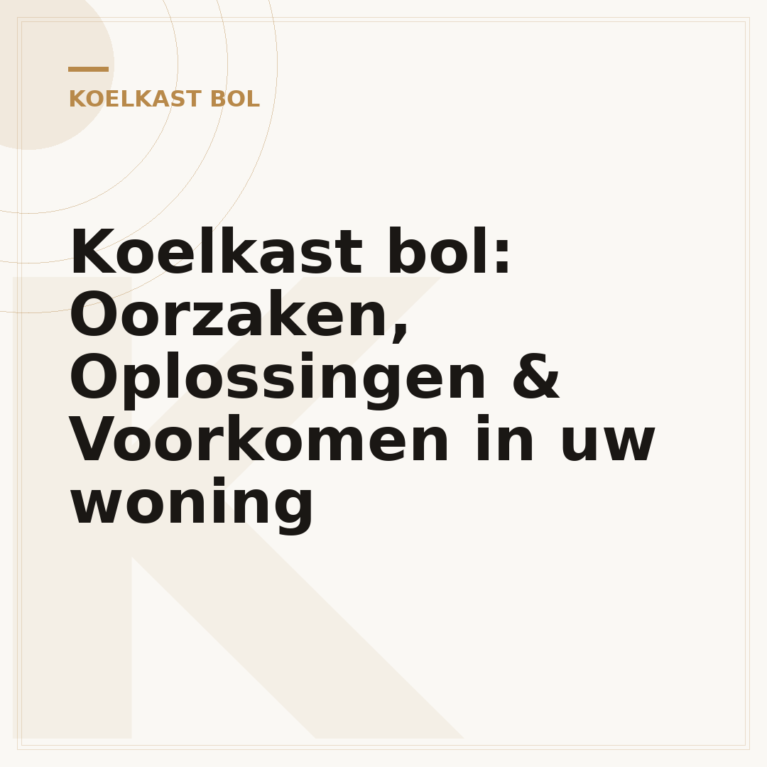 Koelkast bol: Oorzaken, Oplossingen & Voorkomen in uw woning