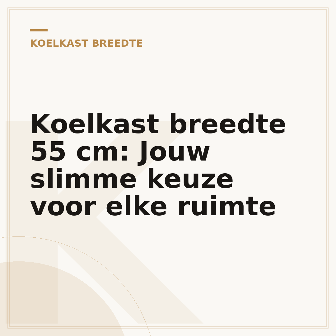 Koelkast breedte 55 cm: Jouw slimme keuze voor elke ruimte