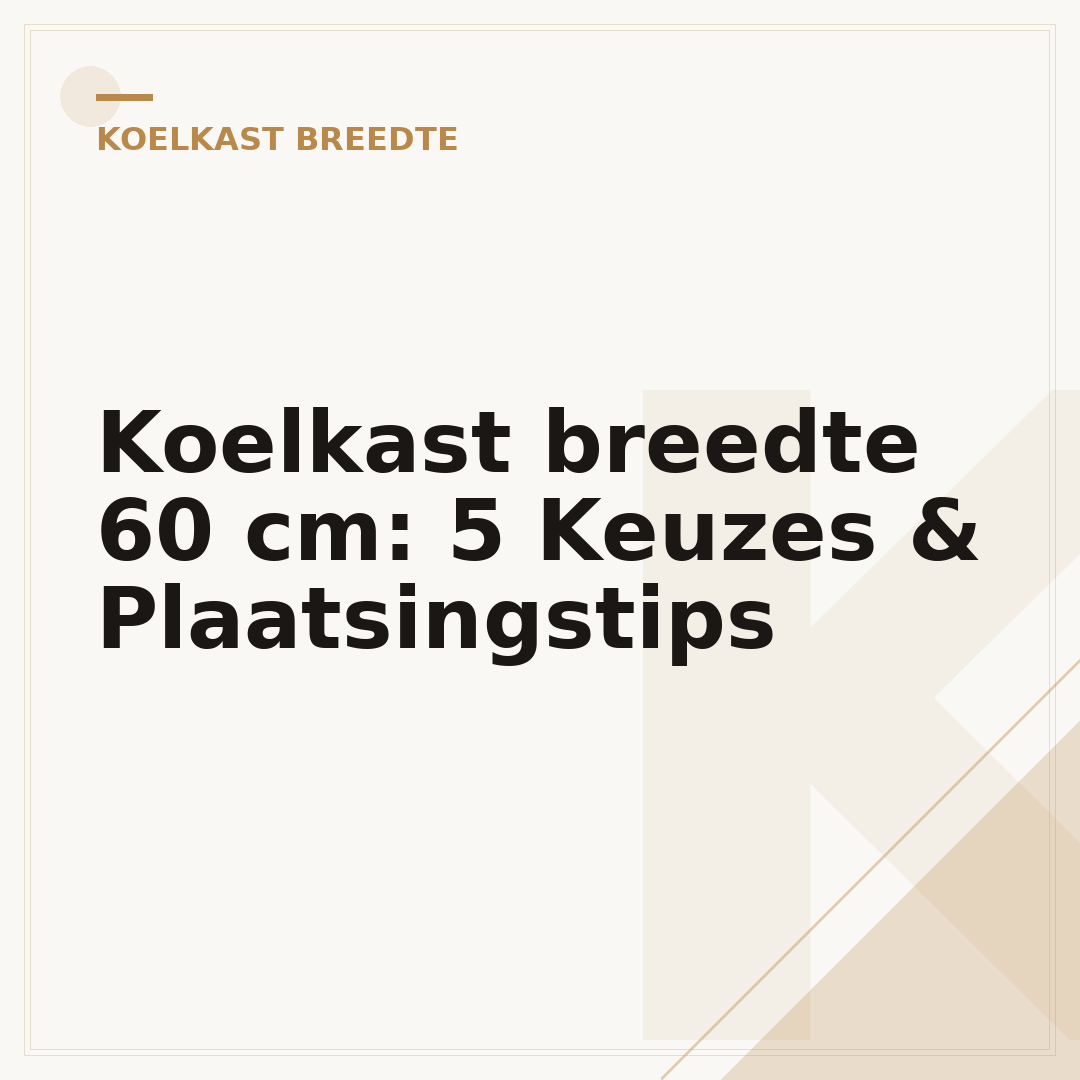 Koelkast breedte 60 cm: 5 Keuzes & Plaatsingstips