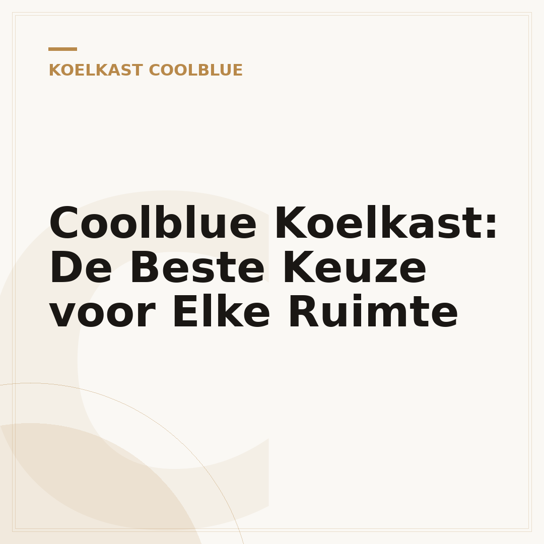 Coolblue Koelkast: De Beste Keuze voor Elke Ruimte