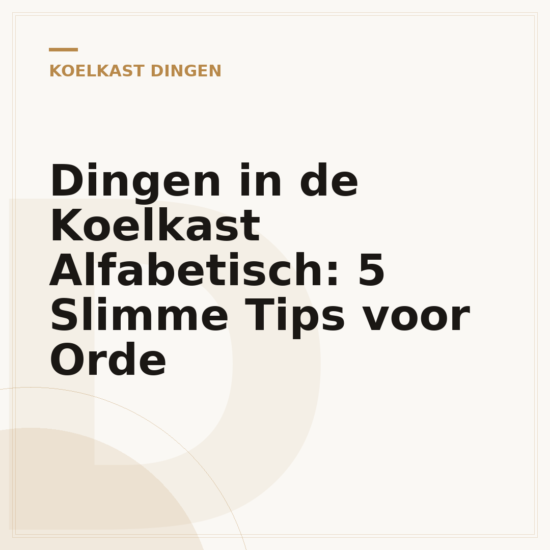 Dingen in de Koelkast Alfabetisch: 5 Slimme Tips voor Orde