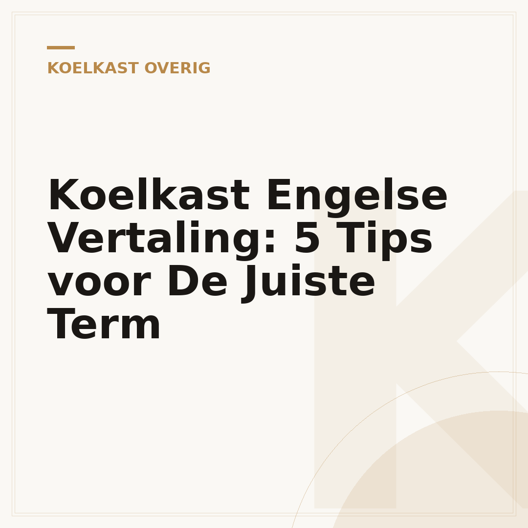 Koelkast Engelse Vertaling: 5 Tips voor De Juiste Term