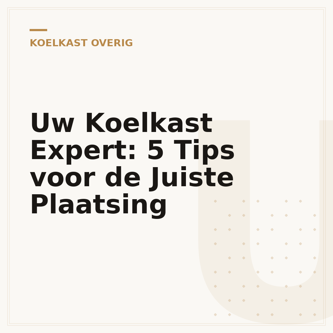Uw Koelkast Expert: 5 Tips voor de Juiste Plaatsing